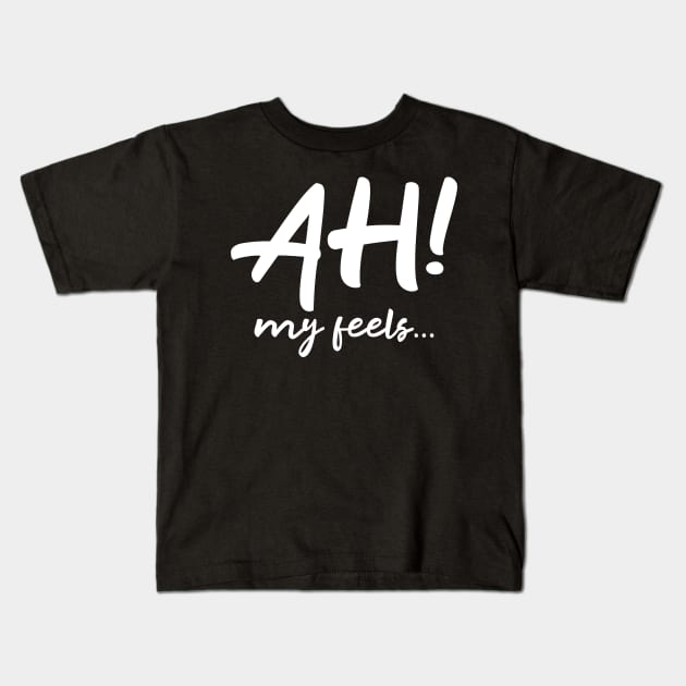 Ah My Feels Kids T-Shirt by WordvineMedia